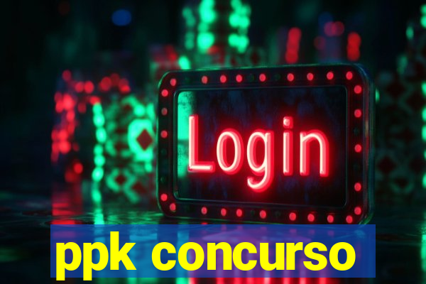 ppk concurso